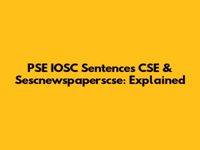 PSE IOSC Sentences CSE & Sescnewspaperscse: Explained
