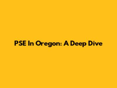 PSE In Oregon: A Deep Dive