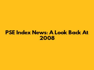 PSE Index News: A Look Back At 2008