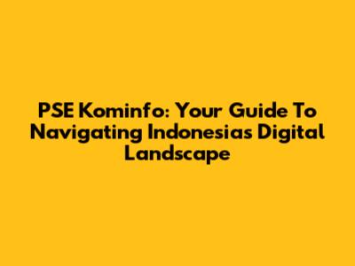 PSE Kominfo: Your Guide To Navigating Indonesia's Digital Landscape