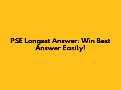 PSE Longest Answer: Win 'Best Answer' Easily!