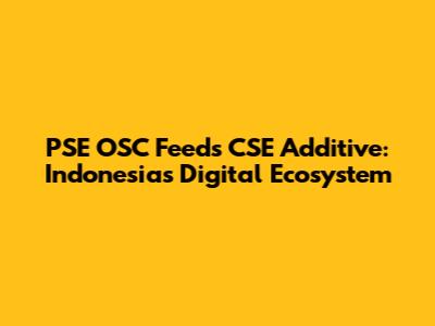 PSE OSC Feeds CSE Additive: Indonesia's Digital Ecosystem