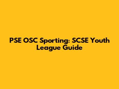 PSE OSC Sporting: SCSE Youth League Guide