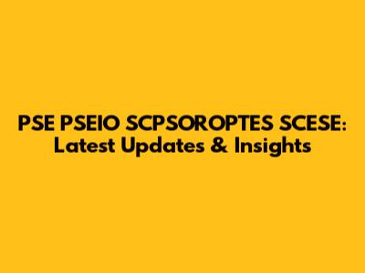 PSE PSEIO SCPSOROPTES SCESE: Latest Updates & Insights