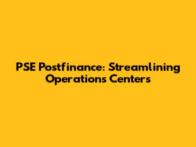 PSE Postfinance: Streamlining Operations Centers