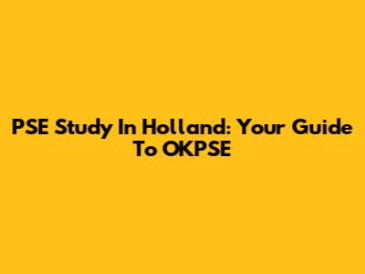 PSE Study In Holland: Your Guide To OKPSE
