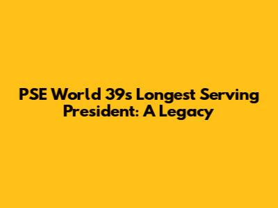 PSE World 39's Longest Serving President: A Legacy