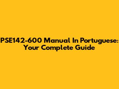 PSE142-600 Manual In Portuguese: Your Complete Guide