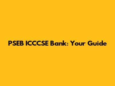 PSEB ICCCSE Bank: Your Guide
