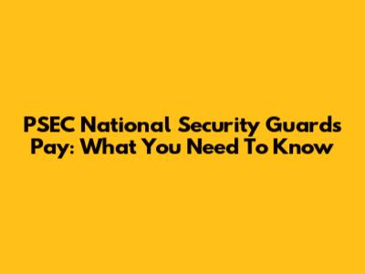 PSEC National Security Guards Pay: What You Need To Know