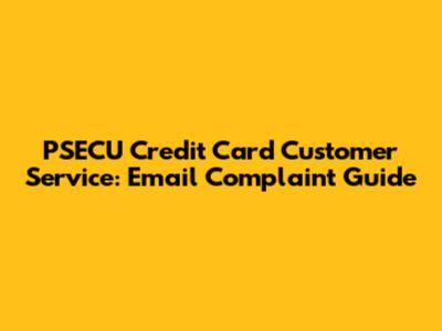 PSECU Credit Card Customer Service: Email Complaint Guide