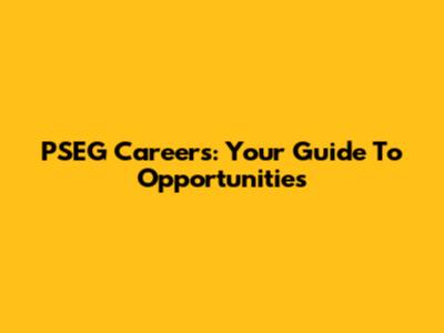 PSEG Careers: Your Guide To Opportunities