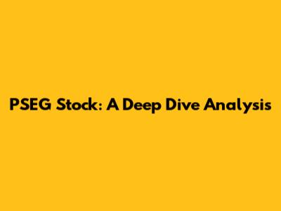 PSEG Stock: A Deep Dive Analysis