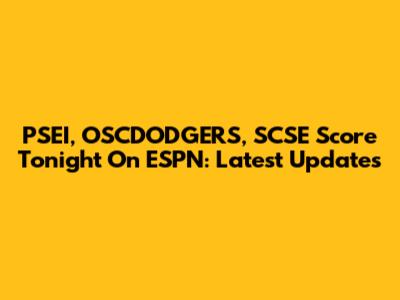 PSEI, OSCDODGERS, SCSE Score Tonight On ESPN: Latest Updates
