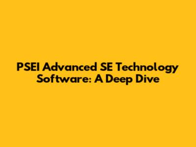 PSEI Advanced SE Technology Software: A Deep Dive