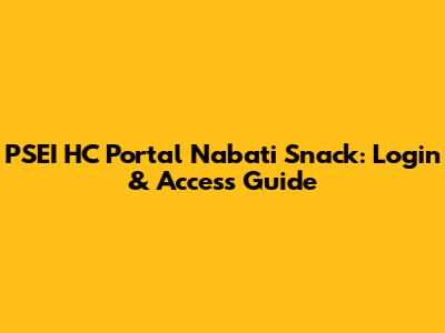PSEI HC Portal Nabati Snack: Login & Access Guide