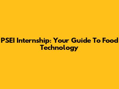 PSEI Internship: Your Guide To Food Technology