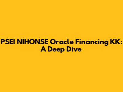 PSEI NIHONSE Oracle Financing KK: A Deep Dive