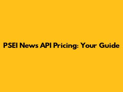 PSEI News API Pricing: Your Guide