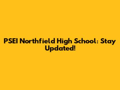 PSEI Northfield High School: Stay Updated!