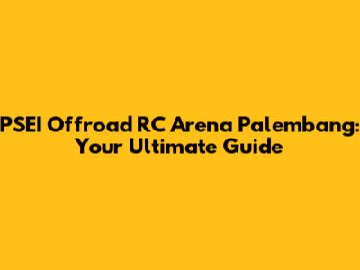 PSEI Offroad RC Arena Palembang: Your Ultimate Guide