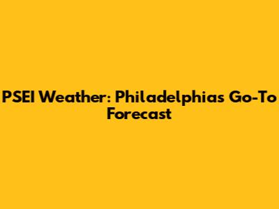 PSEI Weather: Philadelphia's Go-To Forecast