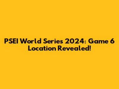PSEI World Series 2024: Game 6 Location Revealed!