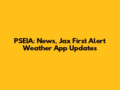 PSEIA: News, Jax First Alert Weather App Updates