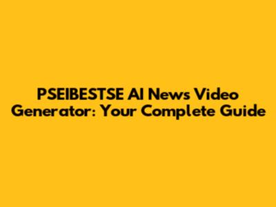 PSEIBESTSE AI News Video Generator: Your Complete Guide