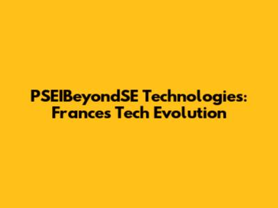 PSEIBeyondSE Technologies: France's Tech Evolution