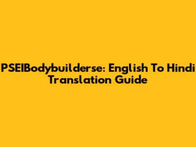 PSEIBodybuilderse: English To Hindi Translation Guide