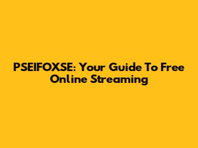 PSEIFOXSE: Your Guide To Free Online Streaming