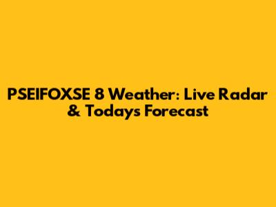 PSEIFOXSE 8 Weather: Live Radar & Today's Forecast