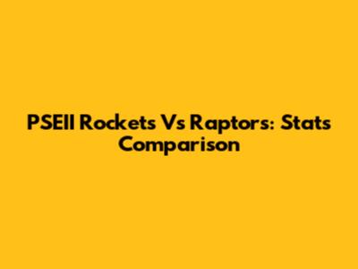 PSEII Rockets Vs Raptors: Stats Comparison