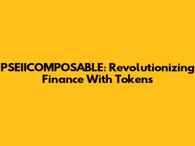 PSEIICOMPOSABLE: Revolutionizing Finance With Tokens