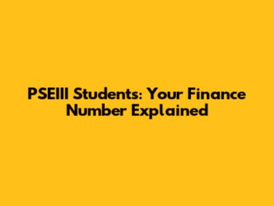 PSEIII Students: Your Finance Number Explained