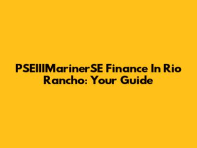 PSEIIIMarinerSE Finance In Rio Rancho: Your Guide