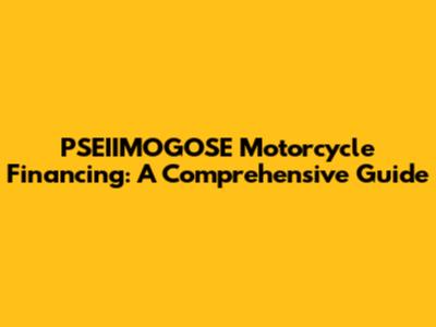 PSEIIMOGOSE Motorcycle Financing: A Comprehensive Guide