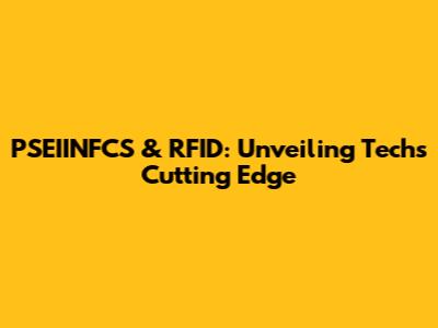 PSEIINFCS & RFID: Unveiling Tech's Cutting Edge