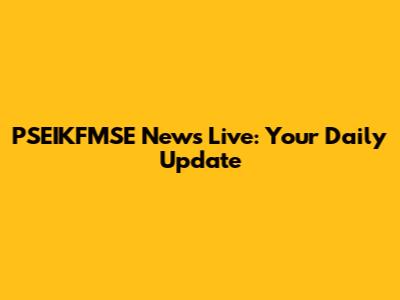 PSEIKFMSE News Live: Your Daily Update