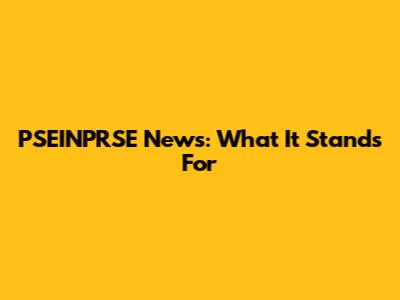 PSEINPRSE News: What It Stands For