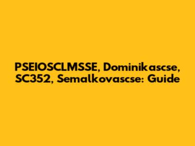 PSEIOSCLMSSE, Dominikascse, SC352, Semalkovascse: Guide