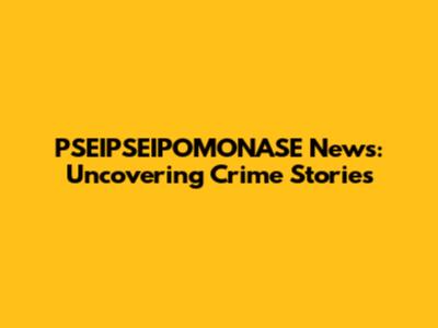 PSEIPSEIPOMONASE News: Uncovering Crime Stories