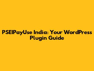 PSEIPayUse India: Your WordPress Plugin Guide