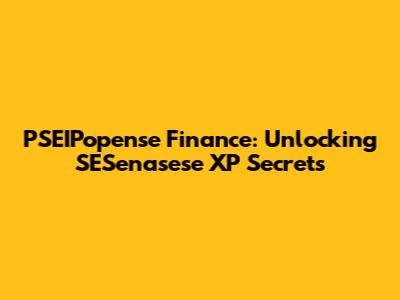 PSEIPopense Finance: Unlocking SESenasese XP Secrets