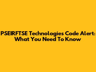 PSEIRFTSE Technologies Code Alert: What You Need To Know