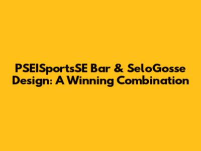 PSEISportsSE Bar & SeloGosse Design: A Winning Combination