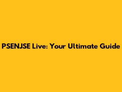 PSENJSE Live: Your Ultimate Guide