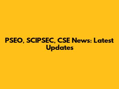 PSEO, SCIPSEC, CSE News: Latest Updates