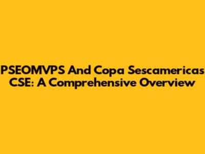 PSEOMVPS And Copa Sescamericas CSE: A Comprehensive Overview
